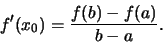 \begin{displaymath}f'(x_0) = {{f(b) - f(a)}\over {b-a}}.\end{displaymath}