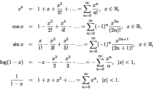 \begin{eqnarray*}
e^x &=& 1 + x + {x^2 \over 2!} + \ldots =
\sum\limits_{n = 0}^...
...dots =
\sum\limits_{n = 0}^{\infty} x^n, \;\; \vert x\vert < 1.
\end{eqnarray*}