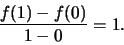 \begin{displaymath}\frac{f(1) - f(0)}{1- 0} = 1.\end{displaymath}
