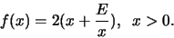 \begin{displaymath}f(x) = 2(x+ \frac{E}{x}), \;\; x >0.\end{displaymath}