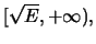 $[\sqrt E, +\infty),$