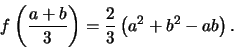 \begin{displaymath}f\left(\frac{a+b}{3}\right) = \frac{2}
{3}\left(a^2 + b^2 - ab\right).\end{displaymath}