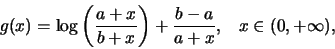 \begin{displaymath}g(x) = \log \left({{a+x}\over{b+x}}\right) +
\frac{b-a}{a+x},
\;\;\; x\in (0, +\infty),\end{displaymath}