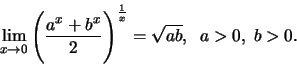 \begin{displaymath}\lim\limits_{x \to 0}{ \Biggl( {{a^x +b^x}\over 2}\Biggr)}^{1\over x} =
\sqrt {ab}, \;\;a>0,\; b >0.\end{displaymath}
