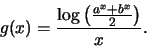 \begin{displaymath}g(x) = \frac {\log \left( {{a^x +b^x}\over 2}\right)}{x}.\end{displaymath}