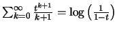 $ \sum ^\infty _{k=0} \frac{t^{k+1}}{k+1}=\log\left( \frac{1}{1-t}\right)$