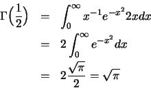 \begin{eqnarray*}
\Gamma \Bigl(\frac{1}{2} \Bigr)& =&
\int ^\infty _0 x^{-1} e^{...
...t ^\infty _0 e^{-x^2}dx \\
&=& 2\frac{\sqrt{\pi}}{2}=\sqrt{\pi}
\end{eqnarray*}