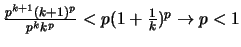 $\frac{p^{k+1} (k+1)^p}{p^k k^p}<p(1+\frac{1}{k})^p \rightarrow p<1$