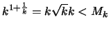 $k^{1+\frac{1}{k}} = k \sqrt{k}{k} < M_k$