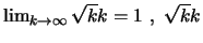 $\lim _{k\rightarrow \infty} \sqrt{k}{k} =1\ ,\ \sqrt{k}{k}$