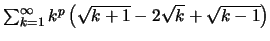 $\sum ^\infty _{k=1} k^p \left( \sqrt{k+1} - 2\sqrt{k} + \sqrt{k-1} \right)$