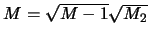 $M= \sqrt{M-1}{\sqrt{M_2}}$