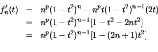 \begin{eqnarray*}
f_n^\prime (t) &=& n^p (1-t^2 )^n -n^p t (1-t^2 )^{n-1} (2t) \...
...} [1-t^2 -2nt^2 ] \\
&=& n^p (1- t^2 )^{n-1} [1-(2n+1)t^2 ]\\
\end{eqnarray*}