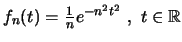 $f_n(t)=\frac{1}{n}e^{-n^2t^2}\ ,\ t \in \mathbb R$