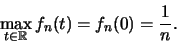 \begin{displaymath}\max _{t\in \mathbb R} f_n(t) = f_n (0) = \frac{1}{n} .\end{displaymath}
