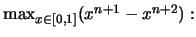 $\max _{x\in [0, 1]} (x^{n+1}-x^{n+2}):$