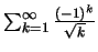 $ \sum ^\infty _{k=1} \frac{(-1)^k}{\sqrt{k}}$