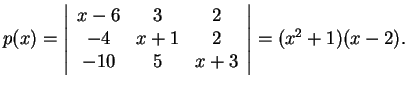 $p(x)=\left\vert\begin{array}{ccc}
x-6 & 3 & 2\\
-4 & x+1 & 2\\
-10 & 5 & x+3
\end{array}\right\vert=(x^2+1)(x-2).$