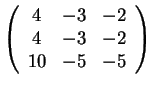 $\left(\begin{array}{ccc}
4 & -3 & -2\\
4 & -3 & -2\\
10 & -5 & -5
\end{array}\right)$