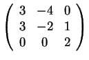 $\left(\begin{array}{ccc}
3 & -4 & 0\\
3 & -2 & 1\\
0 & 0 & 2
\end{array}\right)$
