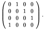 $\left(\begin{array}{cccc}
0 & 1 & 0 & 0\\
0 & 0 & 1 & 0\\
0 & 0 & 0 & 1\\
1 & 0 & 0 & 0
\end{array}\right).$