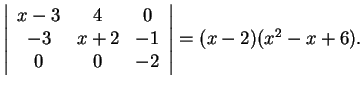 $\left\vert\begin{array}{ccc}
x-3 & 4 & 0\\
-3 & x+2 & -1\\
0 & 0 & -2
\end{array}\right\vert=(x-2)(x^2-x+6).$
