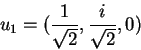 \begin{displaymath}u_1=(\frac{1}{\sqrt{2}},\frac{i}{\sqrt{2}},0)\end{displaymath}