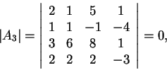 \begin{displaymath}\vert A_3\vert=\left\vert\begin{array}{cccc}
2 & 1 & 5 & 1\\...
...\
3 & 6 & 8 & 1\\
2 & 2 & 2 & -3
\end{array}\right\vert=0,\end{displaymath}