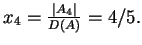 $x_4=\frac{\vert A_4\vert}{D(A)}=4/5.$