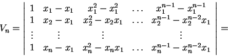 \begin{displaymath}V_n=\left\vert\begin{array}{ccccc} 1 & x_1-x_1 &
x_1^2-x_1^2 ...
...-x_nx_1&\ldots &
x_n^{n-1}-x_n^{n-2}x_1
\end{array}\right\vert=\end{displaymath}
