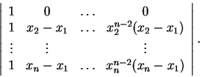 \begin{displaymath}\left\vert\begin{array}{cccc}
1 & 0 & \ldots & 0\\
1 & x_2-x...
...& x_n-x_1 & \ldots & x_n^{n-2}(x_n-x_1)
\end{array}\right\vert.\end{displaymath}