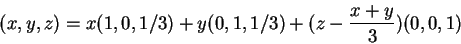 \begin{displaymath}(x,y,z)=x(1,0,1/3)+y(0,1,1/3)+(z-\frac{x+y}{3})(0,0,1)\end{displaymath}