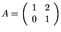$A=\left(\begin{array}{cc} 1 & 2\\ 0 & 1
\end{array}\right)$
