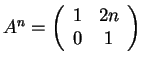 $A^n=\left(\begin{array}{cc}
1 & 2n\\
0 & 1
\end{array}\right)$