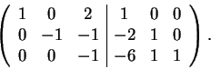 \begin{displaymath}\left(\begin{array}{ccc\vert ccc}
1 & 0 & 2 & 1 & 0 & 0\\
...
...1 & -2 & 1 & 0\\
0 & 0 & -1 & -6 & 1 & 1
\end{array}\right).\end{displaymath}