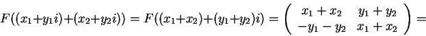 \begin{displaymath}F((x_1+y_1i)+(x_2+y_2i))=F((x_1+x_2)+(y_1+y_2)i)=
\left(\beg...
...
x_1+x_2 & y_1+y_2\\
-y_1-y_2 & x_1+x_2
\end{array}\right)=\end{displaymath}