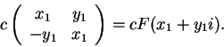 \begin{displaymath}c\left(\begin{array}{cc}
x_1 & y_1\\
-y_1 & x_1
\end{array}\right)=cF(x_1+y_1i).\end{displaymath}