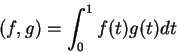 \begin{displaymath}(f,g)=\int_0^1f(t)g(t)dt\end{displaymath}