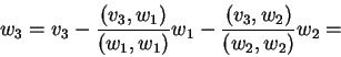 \begin{displaymath}w_3=v_3-\frac{(v_3,w_1)}{(w_1,w_1)}w_1-\frac{(v_3,w_2)}{(w_2,w_2)}w_2=\end{displaymath}