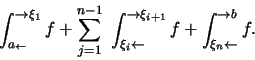 \begin{displaymath}\int ^{\rightarrow \xi_1} _{a _\leftarrow} f + \sum ^{n-1} _{...
...
\leftarrow} f + \int ^ {\rightarrow b} _{\xi_n \leftarrow} f.\end{displaymath}