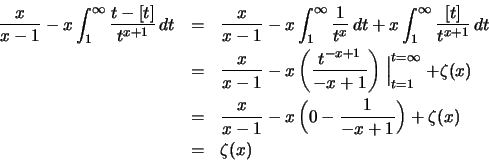 \begin{eqnarray*}
\frac{x}{x-1} -x\int_1^\infty \frac{t-[t]}{t^{x+1}}\,dt &=& \f...
...1} -x \left( 0-\frac1{-x+1} \right) +\zeta (x)\\
&=& \zeta (x)
\end{eqnarray*}