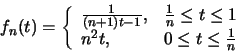 \begin{displaymath}f_n(t)= \left\{
\begin{array}{ll}
\frac{1}{(n+1)t-1}, & \fr...
...leq 1 \\
n^2t, & 0\leq t \leq \frac{1}{n}
\end{array}\right. \end{displaymath}
