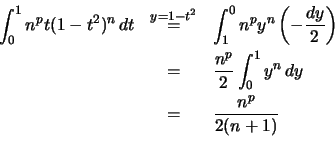 \begin{eqnarray*}
\int_0^1 n^p t(1-t^2 )^n\,dt &\stackrel{y=1-t^2}{=}&
\int_1^0...
...&=& \frac{n^p}{2} \int_0^1 y^n\,dy \\
&=&\frac{n^p}{2(n+1)} \\
\end{eqnarray*}