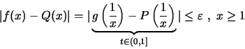 \begin{displaymath}\vert f(x)-Q(x)\vert=\vert \underbrace{g\left(\frac{1}{x}\rig...
...1}{x}\right)}_{t\in (0, 1]} \vert \leq \varepsilon \ ,\ x\geq 1\end{displaymath}