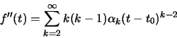 \begin{displaymath}f^{\prime \prime }(t) = \sum ^\infty _{k=2} k(k-1)\alpha _k (t-t_0)^{k-2}\end{displaymath}